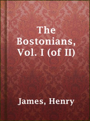 The Bostonians, Vol. I (of II) - ebook